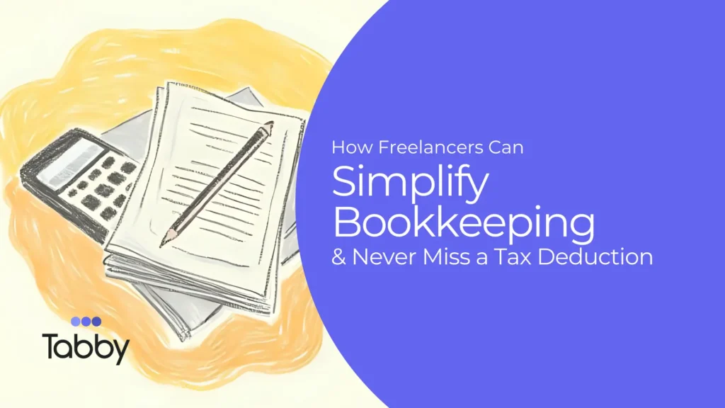 How Freelancers Can Simplify Bookkeeping Never Miss a Tax Deduction