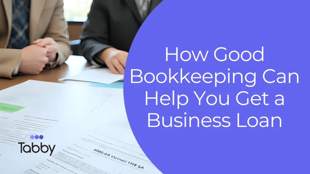 How Good Bookkeeping Can Help You Get a Business Loan