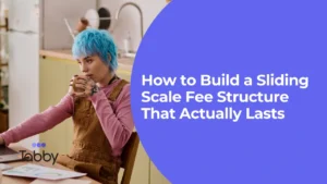 How to Build a Sliding Scale Fee Structure That Actually Lasts